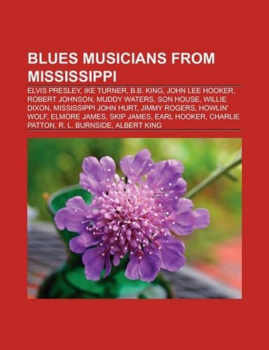 Blues Musicians from Mississippi: Elvis Presley, Ike Turner, B.B. King, John Lee Hooker, Bo Diddley, Robert Johnson, Muddy Waters, Son House(English)