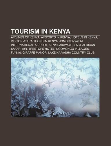 Tourism in Kenya: Airlines of Kenya, Airports in Kenya, Hotels in Kenya, Visitor Attractions in Kenya, Jomo Kenyatta International Airpo(English)