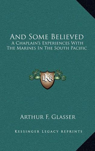 And Some Believed: A Chaplain's Experiences With The Marines In The South Pacific(English)