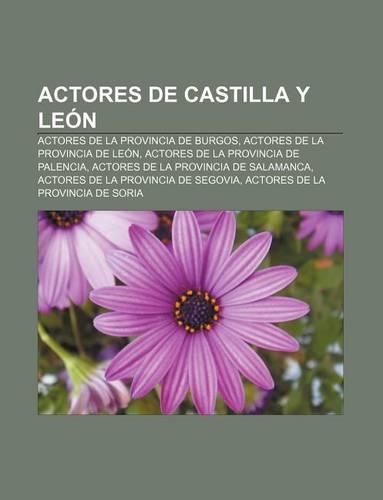 Actores de Castilla y Leon: Actores de La Provincia de Burgos, Actores de La Provincia de Leon, Actores de La Provincia de Palencia(Spanish)