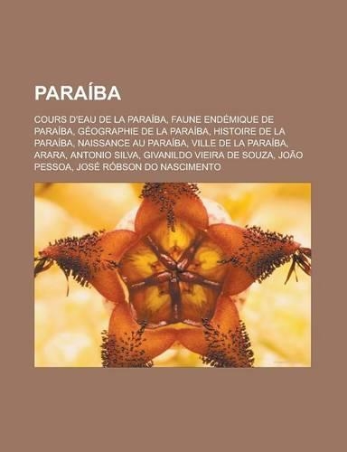 Paraiba: Cours D'Eau de La Paraiba, Faune Endemique de Paraiba, Geographie de La Paraiba, Histoire de La Paraiba, Naissance Au Paraiba, Ville de La Paraiba, (French)