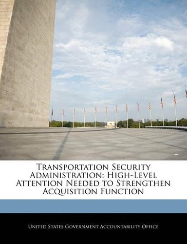 Transportation Security Administration: High-Level Attention Needed to Strengthen Acquisition Function(English)
