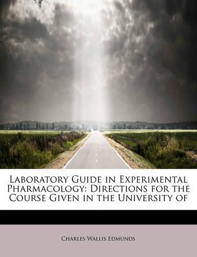 Laboratory Guide in Experimental Pharmacology: Directions for the Course Given in the University of(English)