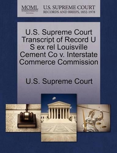 U.S. Supreme Court Transcript of Record U S Ex Rel Louisville Cement Co V. Interstate Commerce Commission: (English)