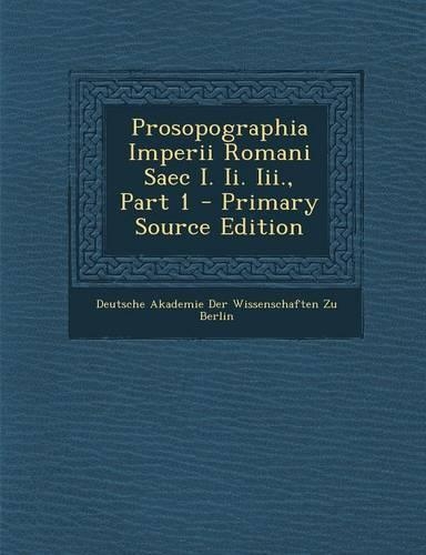 Prosopographia Imperii Romani Saec I. Ii. Iii., Part 1: (Latin)