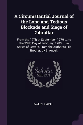 A Circumstantial Journal of the Long and Tedious Blockade and Siege of Gibraltar