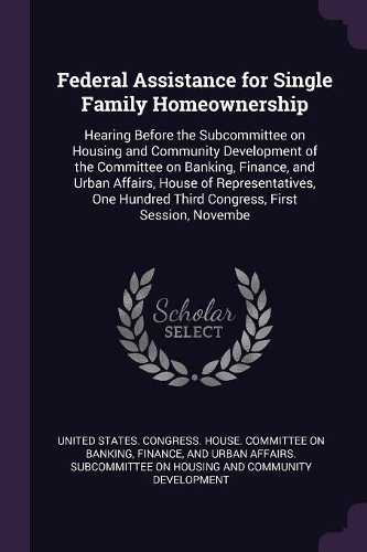 Federal Assistance for Single Family Homeownership: Hearing Before the Subcommittee on Housing and Community Development of the Committee on Banking, Finance, and Urban Affairs, House of Representativ