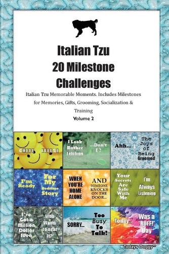 Italian Tzu 20 Milestone Challenges Italian Tzu Memorable Moments.Includes Milestones for Memories, Gifts, Grooming, Socialization & Training Volume 2