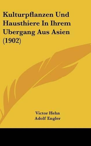 Kulturpflanzen Und Hausthiere in Ihrem Ubergang Aus Asien (1902): (English)