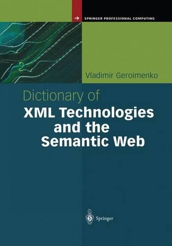 Dictionary of XML Technologies and the Semantic Web: (Springer Professional Computing)
