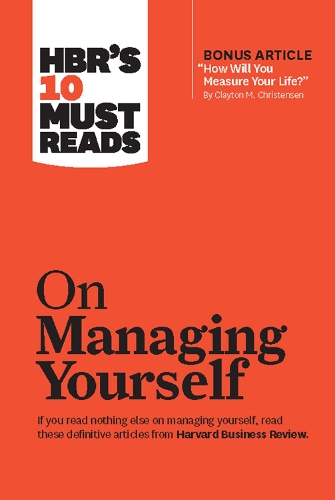 HBR's 10 Must Reads on Managing Yourself (with bonus article "How Will You Measure Your Life?" by Clayton M. Christensen): (HBR's 10 Must Reads)