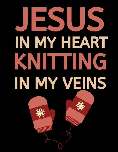 Jesus In My Heart Knitting In My Veins: Knitting Graph Paper Notebook/Journal, Funny Knitting Gifts, Great Knitters Gift Idea For Birthday or Christmas (8,5" x 10")