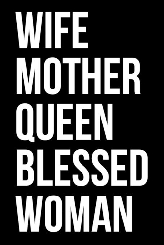 Wife Mother Queen Blessed Woman: Writing Notebook 6" x 9" 120 Pages. Notebook for Note Taking, Diary, Journaling, Gratitude and Reminders for Girls, Women and Men