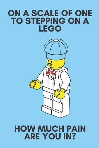 On a scale of one to stepping on a lego how much pain are you in? - Notebook