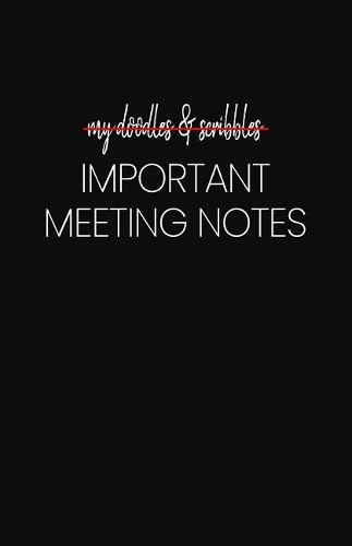 My Doodles and Scribbles Important Meeting Notes