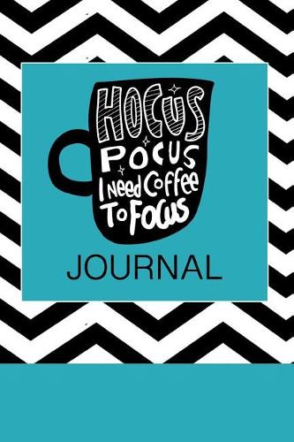 Hocus Pocus I Need Coffee to Focus Journal