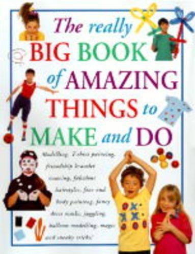 The Really Big Book of Amazing Things to Make and Do
