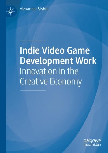 Indie Video Game Development Work: Innovation in the Creative Economy