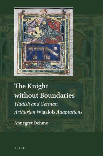 The Knight without Boundaries: Yiddish and German Arthurian Wigalois Adaptations