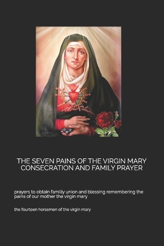 The Seven Pains of the Virgin Mary Consecration and Family Prayer