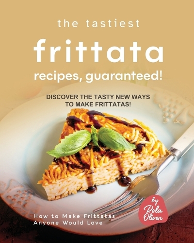 The Tastiest Frittata Recipes, Guaranteed!
