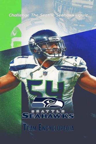 Seattle Seahawks Team Encyclopedia: Challenge The Seattle Seahawks Quiz: Fantasy Football Magazine