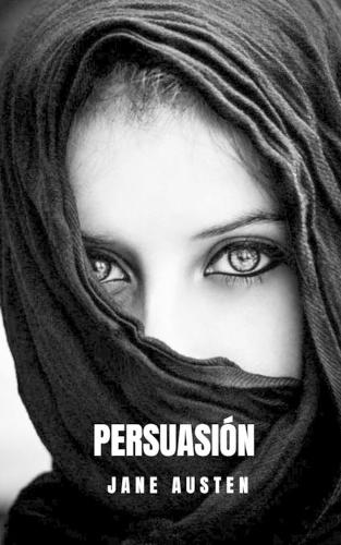 Persuasión: Una mujer sensible rechazada por el hombre que ama
