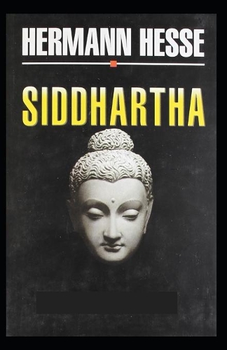 Siddhartha A Novel By Hermann Hesse: (Illustrated Classics)