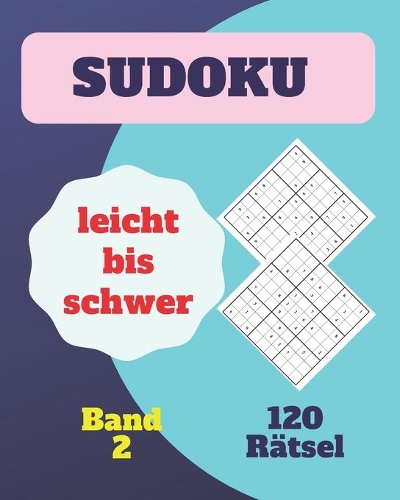 Sudoku leicht bis schwer 120 Rätsel Band 2