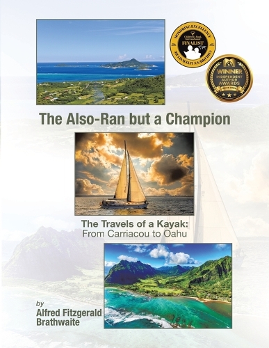 The Also-Ran but a Champion: The Travels of a Kayak: From Carriacou to Oahu