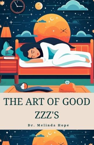 The Art of Good Zzz's: Circadian Alignment, Relaxation, and Curing Insomnia Through Healthy Bedtime Routines