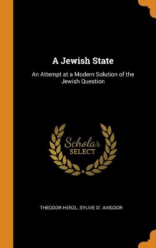 A Jewish State: An Attempt at a Modern Solution of the Jewish Question