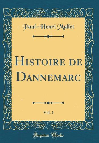 Histoire de Dannemarc, Vol. 1 (Classic Reprint)
