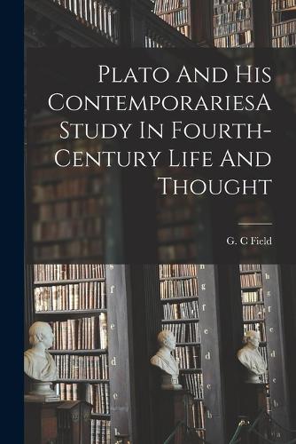 Plato And His ContemporariesA Study In Fourth-Century Life And Thought