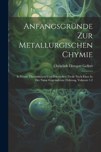 Anfangsgründe Zur Metallurgischen Chymie