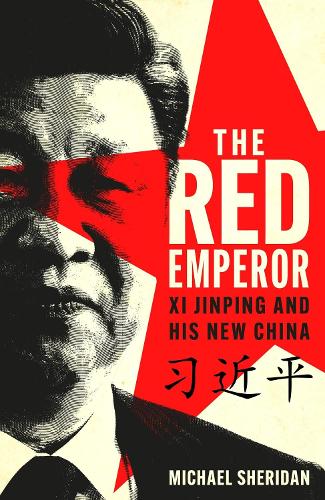 The Red Emperor: XI Jinping and His New China