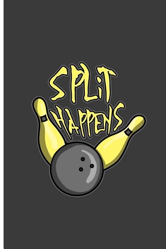 Split Happens: Bowling Game Perfect Gift Lined Notebook/Journal (6x9)