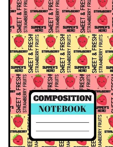 Composition Notebook: Cute Strawberry Fruit Quote Pattern Print - Lined College Ruled Strawberry Notebook for Kids, Teens and Students