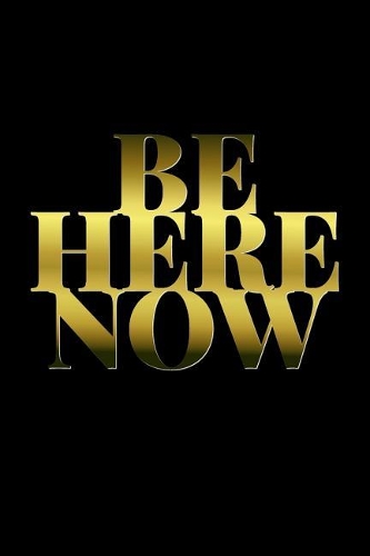 Be Here Now