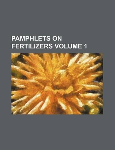 Pamphlets on Fertilizers Volume 1