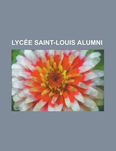 Lycee Saint-Louis Alumni: Alain Poher, Alain Robbe-Grillet, Alexander M. Thompson, Alexandre Rousselin de Saint-Albin, Andre A. Jackson, Antoine(English)