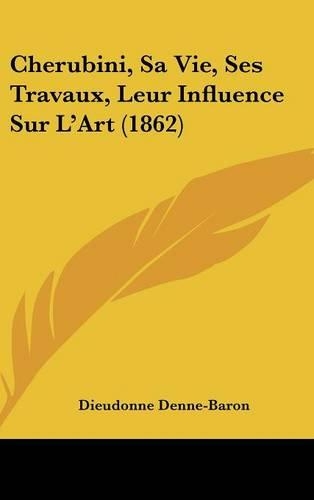 Cherubini, Sa Vie, Ses Travaux, Leur Influence Sur L'Art (1862)