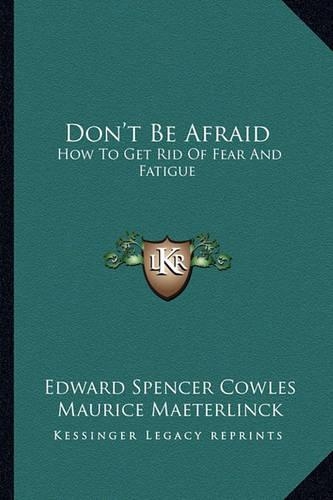 Don't Be Afraid: How To Get Rid Of Fear And Fatigue