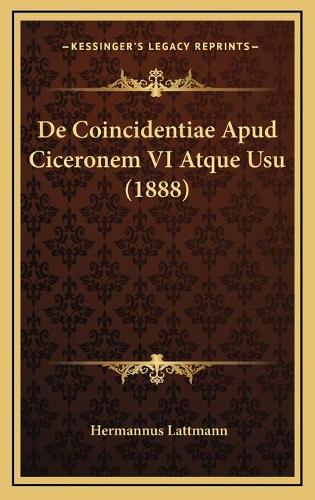 De Coincidentiae Apud Ciceronem VI Atque Usu (1888)