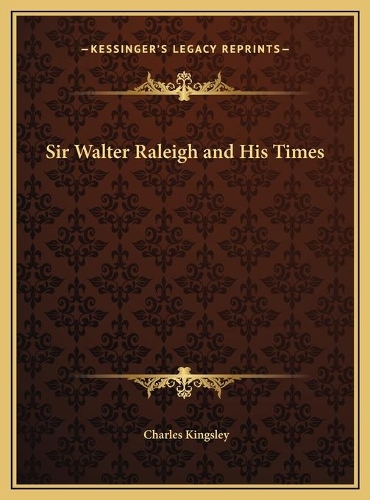 Sir Walter Raleigh and His Times: (English)
