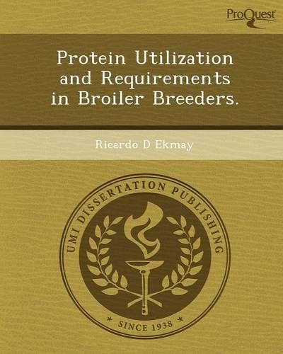 Protein Utilization and Requirements in Broiler Breeders: (English)