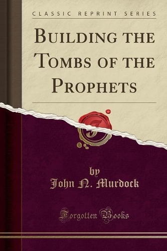 Building the Tombs of the Prophets (Classic Reprint): (English)