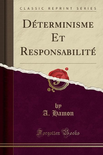Déterminisme Et Responsabilité (Classic Reprint): (French)