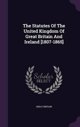 The Statutes of the United Kingdom of Great Britain and Ireland [1807-1865]