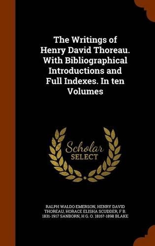 The Writings of Henry David Thoreau. with Bibliographical Introductions and Full Indexes. in Ten Volumes